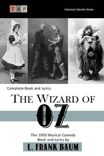 The Wizard of Oz: The 1903 Musical Comedy: Complete Book and Lyrics