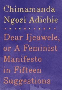 Dear Ijeawele, or A Feminist Manifesto in Fifteen Suggestions voorzijde