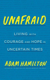 Unafraid: Living with Courage and Hope in Uncertain Times