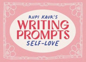 Rupi Kaur's Writing Prompts Self-Love