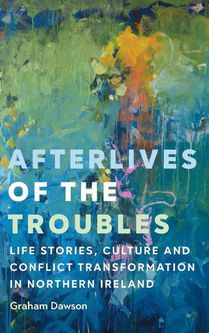 Afterlives of the Troubles
