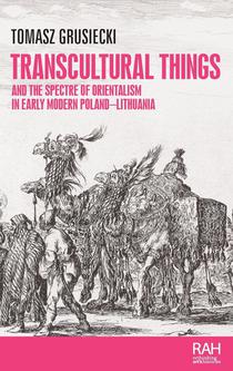 Transcultural Things and the Spectre of Orientalism in Early Modern Poland-Lithuania