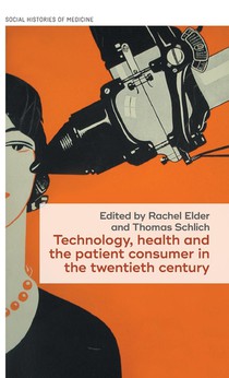 Technology, Health, and the Patient Consumer in the Twentieth Century voorzijde