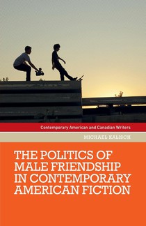 The Politics of Male Friendship in Contemporary American Fiction