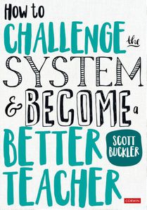 How to Challenge the System and Become a Better Teacher