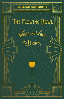 William Schmidt's The Flowing Bowl - When and What to Drink