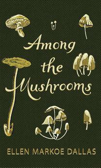 Among the Mushrooms; A Beginners Guide