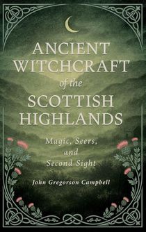 Ancient Witchcraft of the Scottish Highlands