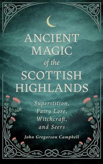 Ancient Magic of the Scottish Highlands