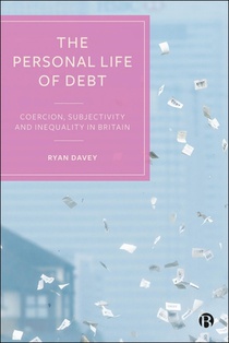 The Personal Life of Debt: Coercion, Subjectivity and Inequality in Britain