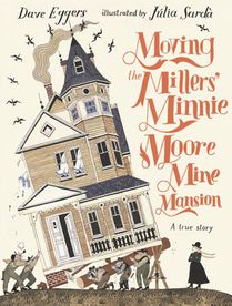 Moving the Millers' Minnie Moore Mine Mansion: A True Story voorzijde