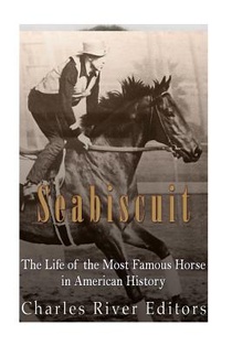 Seabiscuit: The Life of the Most Famous Horse in American History