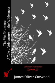 The Wolf Hunters: A Tale of Adventure in the Wilderness