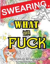 Swearing Coloring Book: What the Fck 25 Sweary Quotes to Colour for Stress Relief: Made for Profane Grownups Gifts