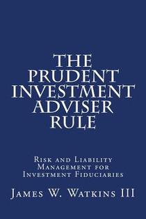 The Prudent Investment Adviser Rule: Risk and Liability Management for Investment Fiduciaries