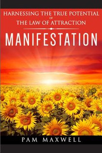 Manifestation: Harnessing The True Potential Of The Law Of Attraction: (Manifestation Techniques, Law of Attraction, Manifesting, Aff