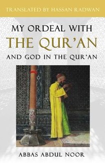 My Ordeal with the Qur'an and Allah in the Qur'an: A Journey from Faith to Doubt