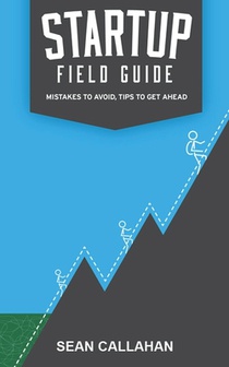 Startup Field Guide: Mistakes To Avoid, Tips To Get Ahead