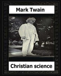 Christian science (1907) by: Mark Twain