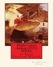 Mother Carey's chickens (1911) NOVEL by Kate Douglas Wiggin