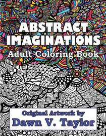 Abstract Imaginations: Adult Coloring Book - Original Artwork By Dawn V. Taylor