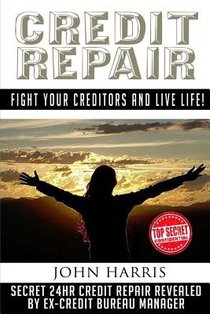 Credit Repair: Secret 24hr Credit Repair Revealed by Ex Credit Bureau Manager