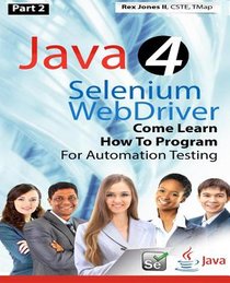 (Part 2) Java 4 Selenium WebDriver: Come Learn How To Program For Automation Testing (Black & White Edition)