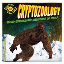 Cryptozoology: Could Unexplained Creatures Be Real?: Could Unexplained Creatures Be Real?