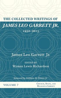 The Collected Writings of James Leo Garrett Jr., 1950-2015