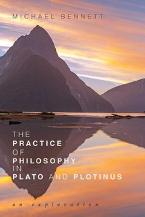 The Practice of Philosophy in Plato and Plotinus