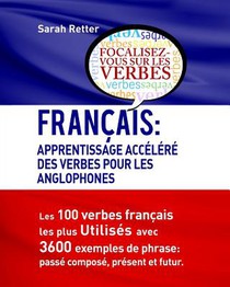 Francais: Apprentissage Accelere Des Verbes Pour Les Anglophones: Les 100 verbes françois les plus utilisés avec 3600 exemples d