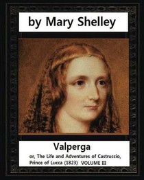 Valperga (1823), by Mary Shelley: Valperga; or, The Life and Adventures of Castruccio, Prince of Lucca (1823)