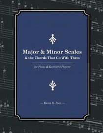Major & Minor Scales and the Chords That Go With Them: For Piano and Keyboard Players