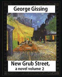 New Grub Street, a novel (1891), by George Gissing, volume 2: (Oxford World's Classics)
