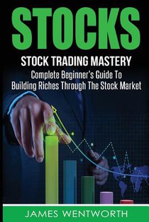 Stocks: Complete Beginner's Guide To Building Riches Through The Stock Market