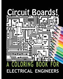 Circuit Boards! A Coloring Book For Electrical Engineers