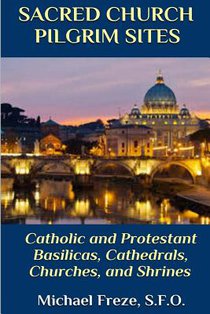 Sacred Church Pilgrim Sites: Catholic and Protestant Basilicas, Cathedrals, Churches, and Shrines