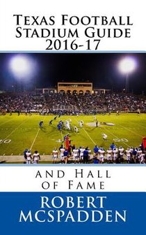 Texas Football Stadium Guide 2016-17: and Hall of Fame