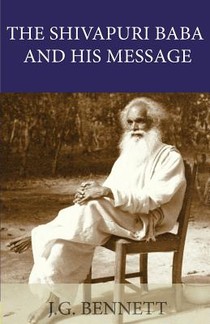 The Shivapuri Baba and His Message: Four lectures on a great Indian sage.