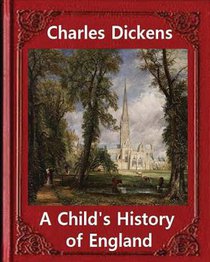 A Child's History of England, by Charles Dickens: Great Britain -- History Juvenile literature, genealogy