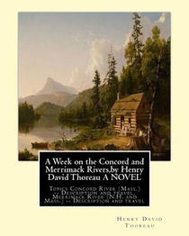A Week on the Concord and Merrimack Rivers, by Henry David Thoreau A NOVEL: Topics Concord River (Mass.) -- Description and travel, Merrimack River (N
