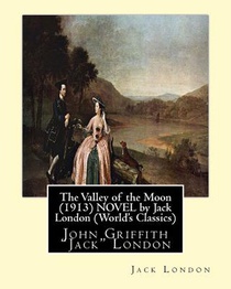 The Valley of the Moon (1913), is a novel by American writer Jack London: John Griffith 