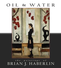 Oil and Water: The Paintings of Brian J. Haberlin