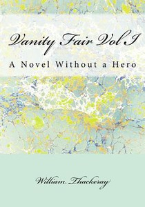 Vanity Fair Vol I: A Novel Without a Hero
