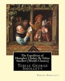 The Expedition of Humphry Clinker, By Tobias Smollett (World's Classics): Tobias George Smollett