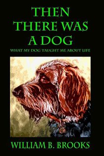 Then There Was A Dog: What my dog taught me about life