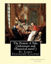 The Prairie: A Tale, By James Fenimore Cooper (Adventure and Historical novel ) voorzijde