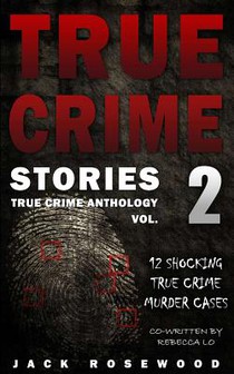 True Crime Stories Volume 2: 12 Shocking True Crime Murder Cases