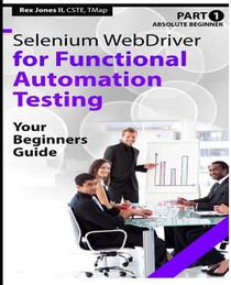 Absolute Beginner (Part 1) Selenium WebDriver for Functional Automation Testing: Your Beginners Guide (Black & White Edition)