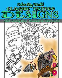 Color My World Classic Tattoo Designs: Adult Coloring Book Illustrated by James Colvin